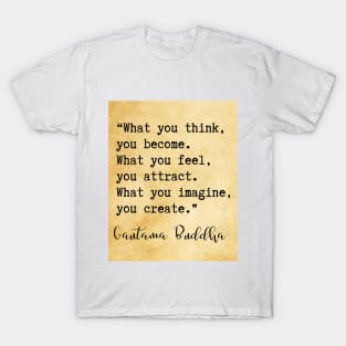 what you think, you become Buddha quote T-Shirt